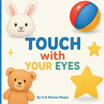 Paperback Touch with Your Eyes : My First Feelings & Textures – A Baby’s Look-and-Learn Book