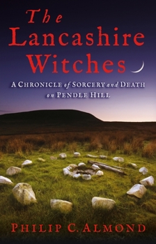 Paperback The Lancashire Witches: A Chronicle of Sorcery and Death on Pendle Hill Book