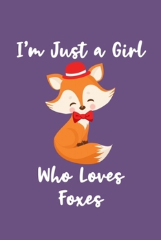 Just a Girl Who Loves Foxes: Foxes Notebook | Journal or Notepad for Girls | Cute Foxes Lovers Gift for Girls (Lined, 6" x 9”)