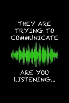 they are trying to communicate are you listening?: Paranormal Investigating Ghost Hunting EVP  Journal/Notebook Blank Lined Ruled 6x9 100 Pages