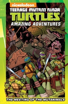 Hardcover Teenage Mutant Ninja Turtles Amazing Adventures: The Meeting of the Mutanimals Book