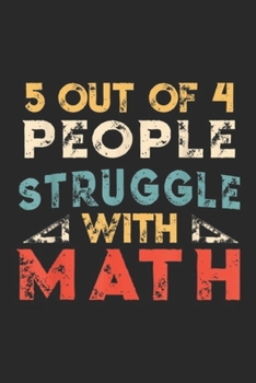 Paperback 5 Out Of 4 People Struggle With Math: 5 Out Of 4 People Struggle With Math Funny Journal/Notebook Blank Lined Ruled 6x9 100 Pages Book