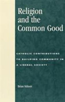 Paperback Religion and the Common Good: Catholic Contributions to Building Community in a Liberal Society Book