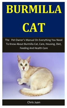 Paperback Burmilla Cat: The pet owner's manual on everything you need to know about Burmilla cat, care, housing, diet, feeding and health care Book