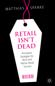 Hardcover Retail Isn't Dead: Innovative Strategies for Brick and Mortar Retail Success Book