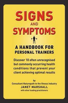 Paperback Signs and Symptoms: A Handbook For Personal Trainers: Discover 10 often unrecognised but commonly occurring health conditions that prevent Book