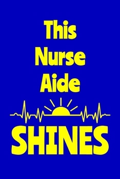 Paperback This Nurse Aide Shines: Journal: Appreciation Gift for a Favorite Nurse Book