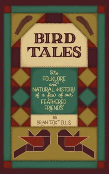 Bird Tales: The Folklore and Natural History of a few of Our Feathered Friends