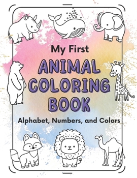 My First Animal Coloring Book: Alphabet, Numbers, and Colors