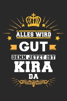 Alles wird gut denn jetzt ist Kira da: Notizbuch liniert 120 Seiten für Notizen Zeichnungen Formeln Organizer Tagebuch für die Freundin Mutter Tochter (German Edition)