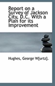 Report on a Survey of Jackson City, D C with a Plan for Its Improvement