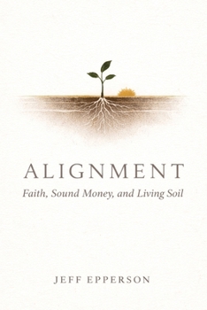 Paperback Alignment: Faith, Sound Money, and Living Soil Book