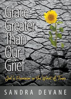 Paperback Grace Greater Than Our Grief: God's Provision in the Worst of Times Book