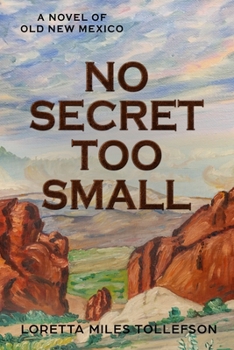 Paperback No Secret Too Small: A Novel of Old New Mexico Book