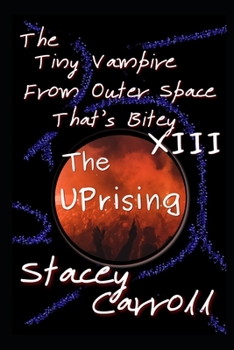 Paperback The Tiny Vampire From Outer Space That's Bitey XIII: The Uprising Book