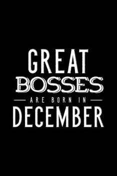 Paperback Great Bosses Are Born In December: Notebook Gift For Your Boss, Unique Journal Present For Taking Notes Book