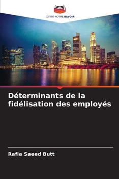 Déterminants de la fidélisation des employés (French Edition)