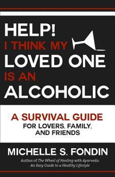 Paperback Help! I Think My Loved One Is an Alcoholic: A Survival Guide for Lovers, Family, and Friends Book