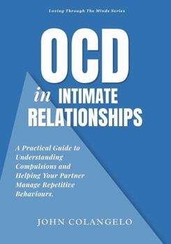 Paperback Ocd in Intimate Relationships: A Practical Guide to Understanding Compulsions and Helping Your Partner Manage Repetitive Behaviours. Book