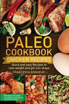 Paperback Paleo Cookbook: Quick and easy chicken recipes to lose weight and get into shape Book