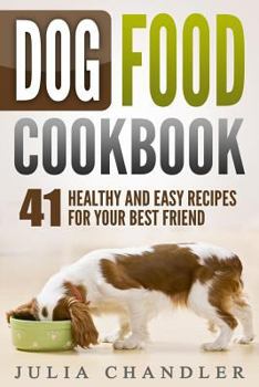 Paperback Dog Food Cookbook: 41 Healthy and Easy Recipes for Your Best Friend Book