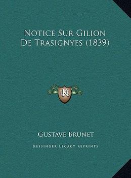 Notice Sur Gilion De Trasignyes (1839)