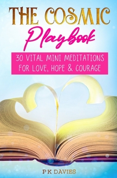 Paperback The Cosmic Playbook: 30 Vital Mini Meditations For Love, Hope and Courage Book