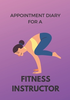 APPOINTMENT DIARY FOR A FITNESS INSTRUCTOR: This is a quarterly diary with full day pages so that you have space to totally plan your day of appointments IN 2020. Do not miss any events