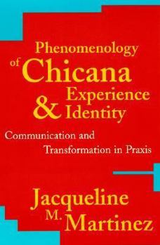 Paperback Phenomenology of Chicana Experience and Identity: Communication and Transformation in PRAXIS Book