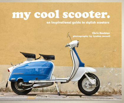 Hardcover My Cool Scooter: An Inspirational Guide to Stylish Scooters Book