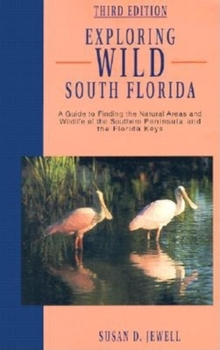 Paperback Exploring Wild South Florida: A Guide to Finding the Natural Areas and Wildlife of the Southern Peninsula and the Florida Keys Book