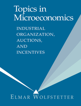 Paperback Topics in Microeconomics: Industrial Organization, Auctions, and Incentives Book
