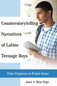 Counterstorytelling Narratives of Latino Teenage Boys: From �Vergueenza� to ��chale Ganas�