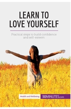 Paperback Learn to Love Yourself: Practical steps to build confidence and self-esteem Book