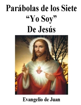 Paperback Las Parábolas de Jesús: Parábolas de los Siete Yo Soy de Jesús [Spanish] Book