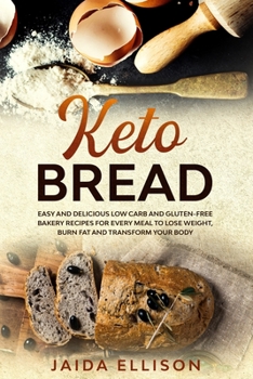 Paperback Keto Bread: Easy and Delicious Low Carb and Gluten-Free Bakery Recipes for Every Meal to Lose Weight, Burn Fat and Transform Your Book