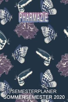 Pharmazie Semesterplaner - Sommersemester 2020: Terminplaner und Organizer f�r das Studium. Taschenkalender, Planer, Wochenkalender, Klausurtermine, Vorlesungsplaner, Studiumplaner.