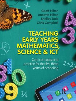 Hardcover Teaching Early Years Mathematics, Science and ICT: Core Concepts and Practice for the First Three Years of Schooling Book