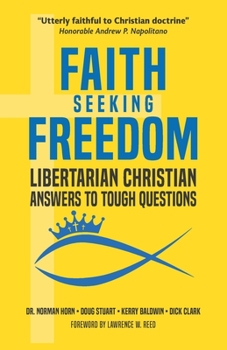 Paperback Faith Seeking Freedom: Libertarian Christian Answers to Tough Questions Book