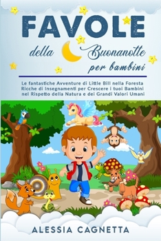 Paperback Favole della Buonanotte per Bambini: Le fantastiche Avventure di Little Bill nella Foresta Ricche di Insegnamenti per Crescere i tuoi Bambini nel Risp [Italian] Book