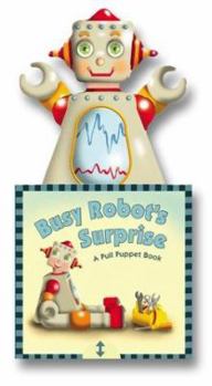 Hardcover Busy Robot's Surprise: A Pull-Puppet Book