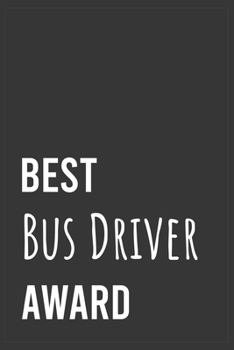 Best Bus Driver Award: Funny Notebook, Appreciation / Thank You / Birthday Gift for for Bus Driver