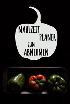 Paperback Mahlzeitplaner zum Abnehmen: Mein täglicher Mahlzeitplaner, zum ich zu helfen, abzunehmen 90 Tage Mahlzeitplaner Tagebuch mit motivierenden Zitaten [German] Book