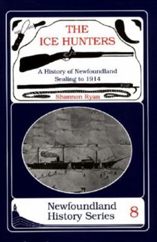 Paperback The Ice Hunters: A History of Newfoundland Sealing 1914 Book