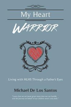 Paperback My Heart Warrior: Living With HLHS Through A Father's Eyes Book