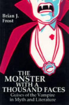 Hardcover The Monster with a Thousand Faces: Guises of the Vampire in Myth and Literature Book