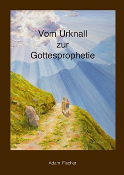 Paperback Vom Urknall zur Gottesprophetie [German] Book