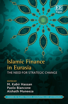 Hardcover Islamic Finance in Eurasia: The Need for Strategic Change (Studies in Islamic Finance, Accounting and Governance series) Book