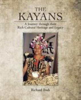 Paperback The Kayans: A Journey Through Their Rich Cultural Heritage and Legacy Book