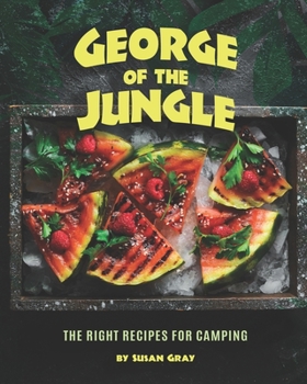 Paperback George of the Jungle: The Right Recipes for Camping Book